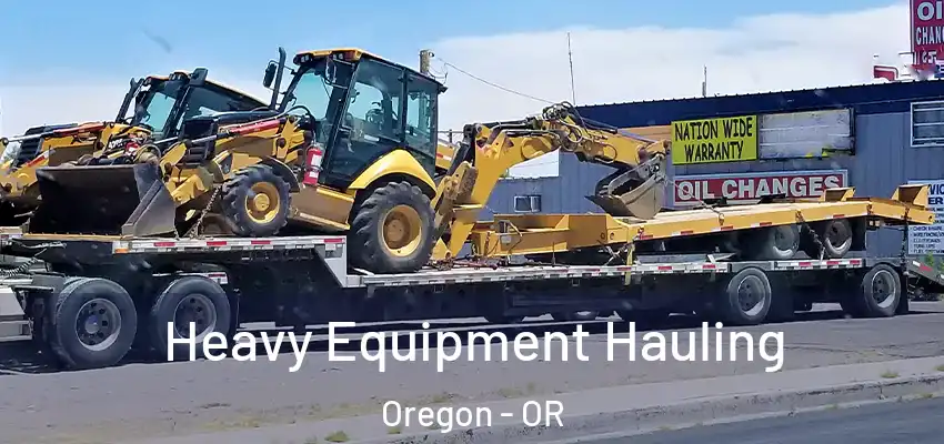 Heavy Equipment Hauling Oregon - OR